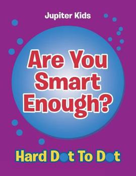 Paperback Are You Smart Enough?: Hard Dot To Dot Book