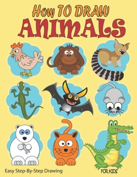 Paperback How to Draw Animals for Kids Ages 4+: Learn to Draw Step-By-Step Your Favorite Animals Book