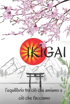 ikigai: l'equilibrio tra ciò che amiamo e ciò che facciamo (Italian Edition)