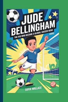 JUDE BELLINGHAM: The Kid Who Became a Global Soccer Hero (Kids)