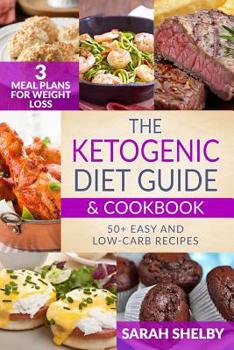 Paperback The Ketogenic Diet Guide & Cookbook: 50+ Easy and Low-Carb Recipes, 3 Meal Plans for Weight Loss Book