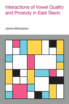 Hardcover Interactions of Vowel Quality and Prosody in East Slavic Book