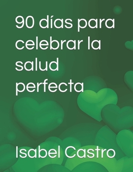 90 días para celebrar la salud perfecta (Spanish Edition)