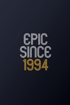 Epic Since 1994: Blank Lined Journal, Happy Birthday Notebook, Diary Perfect Gift For Your Loved Ones
