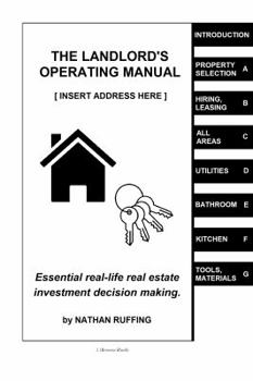 The Landlord's Operating Manual: Essential real-life real estate investment decision making.