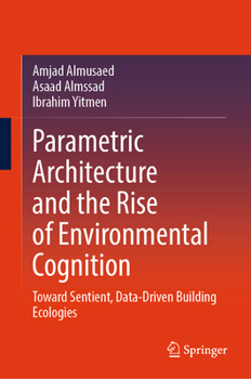 Hardcover Parametric Architecture and the Rise of Environmental Cognition: Toward Sentient, Data-Driven Building Ecologies Book