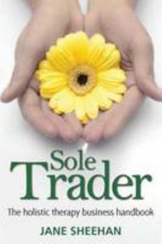 Paperback Sole Trader: The Holistic Therapy Business Handbook Book