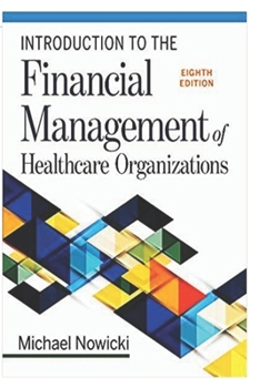Paperback Financial Management of Healthcare Organizations: Introduction to the Financial Management of Healthcare Organizations, Eighth Edition Book