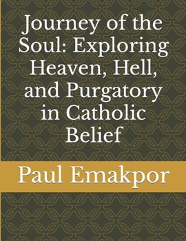 Paperback Journey of the Soul: Exploring Heaven, Hell, and Purgatory in Catholic Belief Book