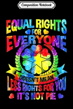Paperback Composition Notebook: Equal Rights for Everyone Doesn't Mean Less Rights for You Journal/Notebook Blank Lined Ruled 6x9 100 Pages Book