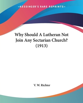 Paperback Why Should A Lutheran Not Join Any Sectarian Church? (1913) Book