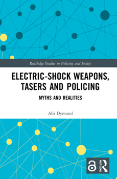 Hardcover Electric-Shock Weapons, Tasers and Policing: Myths and Realities Book