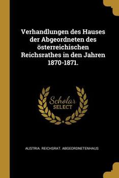 Paperback Verhandlungen des Hauses der Abgeordneten des österreichischen Reichsrathes in den Jahren 1870-1871. [German] Book