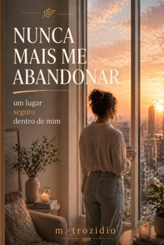 Paperback Nunca Mais Me Abandonar: um lugar seguro dentro de mim [Portuguese] Book