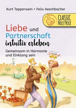 Paperback Liebe und Partnerschaft intuitiv erleben: Gemeinsam in Harmonie und Einklang sein [German] Book