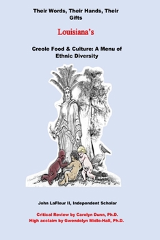 Louisiana’s Creole Food & Culture A Menu of Ethnic Diversity: Their Words, Their Hands, Their Gifts