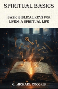 Paperback SPIRITUAL BASICS Basic Biblical Keys For Living A Spiritual Life Book