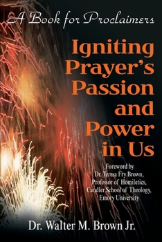 Paperback Igniting Prayer's Passion and Power in Us: A Book for Proclaimers Book