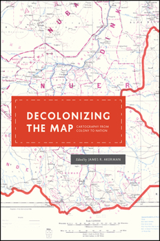 Hardcover Decolonizing the Map: Cartography from Colony to Nation Book