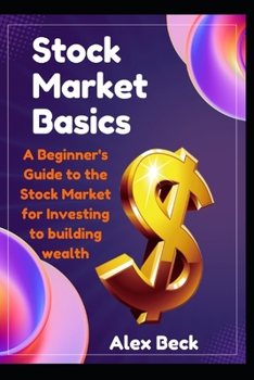 Stock Market Basics: A Beginner's Guide to the Stock Market for Investing and Building Wealth