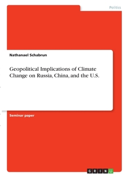 Paperback Geopolitical Implications of Climate Change on Russia, China, and the U.S. Book