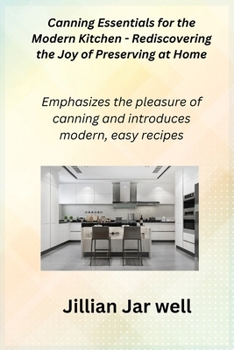 Paperback Canning Essentials for the Modern Kitchen - Rediscovering the Joy of Preserving at Home Book