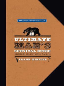 Hardcover The Ultimate Man's Survival Guide: Rediscovering the Lost Art of Manhood Book