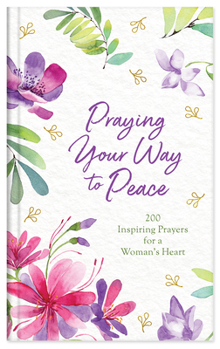 Hardcover Praying Your Way to Peace: 200 Inspiring Prayers for a Woman's Heart Book