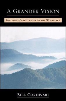 Paperback A Grander Vision: Becoming God's Leader In the Workplace Book