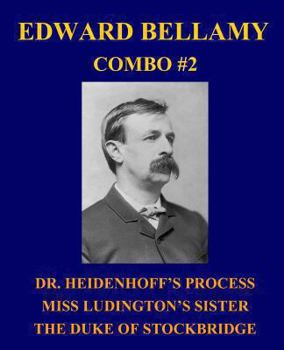 Paperback Edward Bellamy Combo #2: Dr. Heidenhoff's Process/Miss Ludington's Sister/The Duke of Stockbridge Book