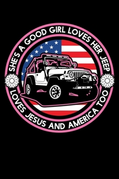 She's a Good Girl Loves Her Jeep Loves Jesus and America Too: "A Journal, Notepad, or Diary to write down your thoughts. - 120 Page - 6x9 - College ... Writing Space, Doodle, Note, Sketchpad"