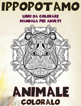 Paperback Libri da colorare Mandala per adulti - Coloralo - Animale - Ippopotamo [Italian] Book