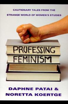 Paperback Professing Feminism: Cautionary Tales from Inside the Strange World of Women's Studies Book