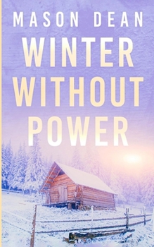Winter Without Power: An EMP Post Apocalypse Prepper Survival Thriller (EMP Survival in a Powerless World)