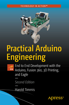 Paperback Practical Arduino Engineering: End to End Development with the Arduino, Fusion 360, 3D Printing, and Eagle Book