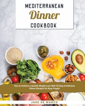 Paperback Mediterranean Dinner Cookbook [Book 2]: How to Achieve a Quickly Weight Loss With 50 Easy & Delicious Dinner Recipes for Busy People Book
