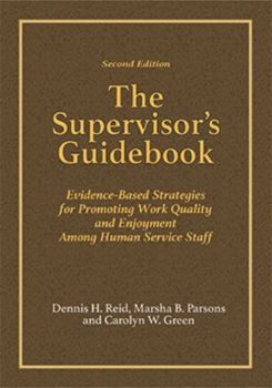 Paperback The Supervisor's Guidebook: Evidence-Based Strategies for Promoting Work Quality and Enjoyment Among Human Service Staff Book