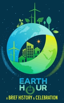 Paperback Earth Hour - A Brief History and Celebration: Inc. Bonus Section of 100+ Interesting Facts and Trivia Book