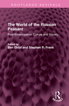 Hardcover The World of the Russian Peasant: Post-Emancipation Culture and Society Book