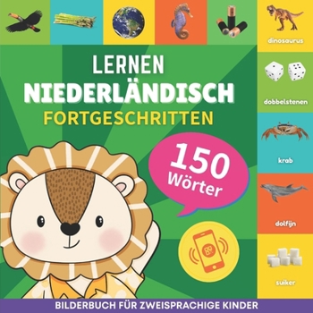 Niederländisch lernen - 150 Wörter mit Aussprache - Fortgeschritten: Bilderbuch für zweisprachige Kinder