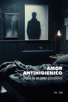 Paperback Amor Antihigiénico: Diario de un joven psicodélico [Spanish] Book