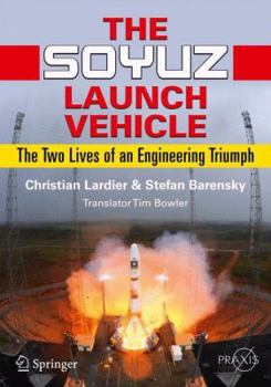 Paperback The Soyuz Launch Vehicle: The Two Lives of an Engineering Triumph Book