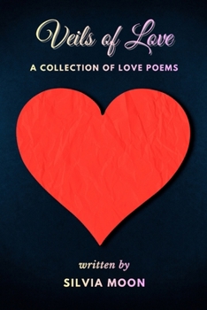 Veils of Love: A Map of a Twin Flame's Heart (Twin Flame Love Poems and Quotes By Silvia Moon)