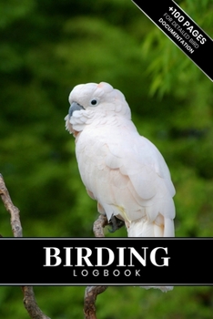 Birding Bird Watching Ornithology Log Book Journal Notebook Diary - White Cockatoo : Bird Identification Ornithologist Field Notepad Birder Record with 110 Pages in 6 X 9 Inch for Spotting Observation