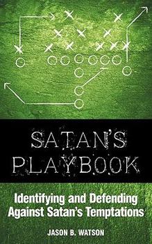 Paperback Satan S Playbook: Identifying and Defending Against Satan's Temptations Book