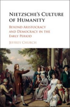 Hardcover Nietzsche's Culture of Humanity: Beyond Aristocracy and Democracy in the Early Period Book