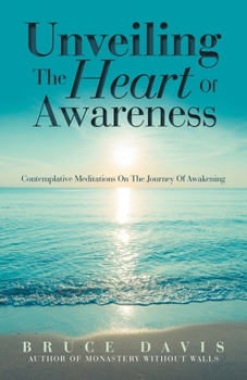 Paperback Unveiling the Heart of Awareness: Contemplative Meditations on the Journey of Awakening Book