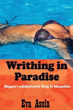 Paperback Writhing in Paradise: Megan's exhibitionist fling in Mazatlan Book
