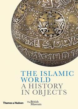 Hardcover The Islamic World: A History in Objects Book