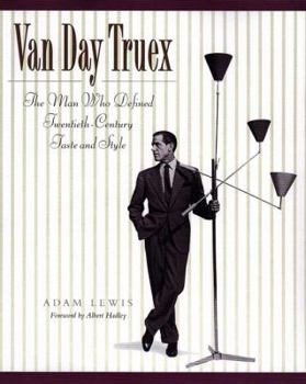 Hardcover Van Day Truex: The Man Who Defined Twentieth-Century Taste and Style Book